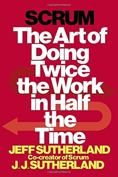 Scrum: The Art of Doing Twice the Work in Half the Time book cover