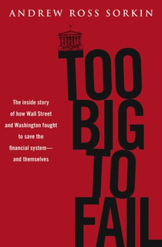 Too Big to Fail: The Inside Story of How Wall Street and Washington Fought to Save the Financial System book cover